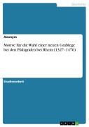 Cover-Bild zum Titel 'Motive für die Wahl einer neuen Grablege bei den Pfalzgrafen bei Rhein (1327-1476)' von ''