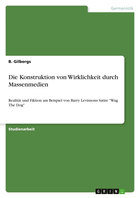 Die Konstruktion von Wirklichkeit durch Massenmedien - B. Gilbergs