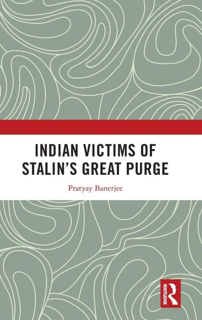 Indian Victims of Stalin's Great Purge - Pratyay Banerjee