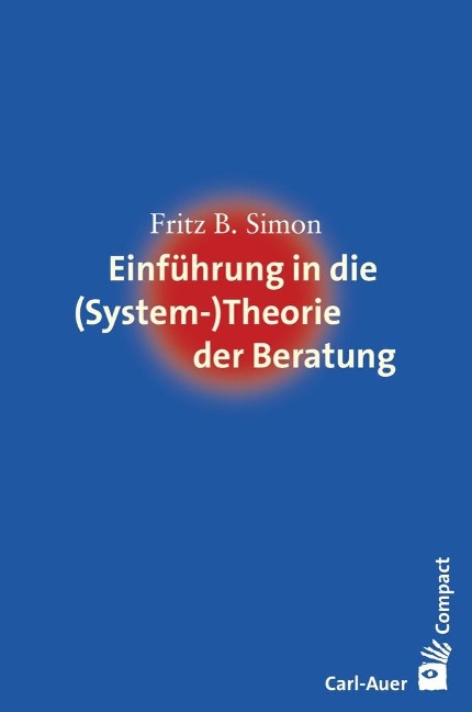 Einführung in die (System-) Theorie der Beratung - Fritz B. Simon