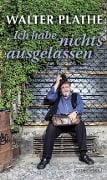 Cover-Bild zum Titel 'Ich habe nichts ausgelassen' von 'Walter Plathe'