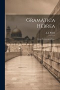 Cover-Bild zum Titel 'Gramática Hebrea: Curso Teórico-práctico...' von 'J. J. Braun'