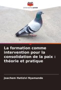 Cover-Bild zum Titel 'La formation comme intervention pour la consolidation de la paix : théorie et pratique' von 'Joachem Hatizivi Nyamande'