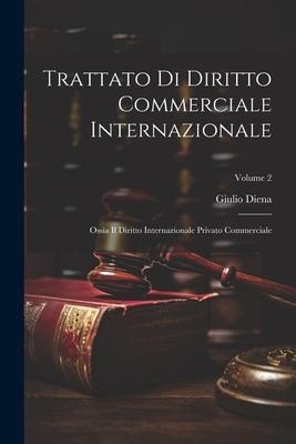 Trattato Di Diritto Commerciale Internazionale - Giulio Diena