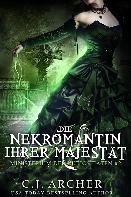 Die Nekromantin ihrer Majestät (Ministerium der Kuriositäten, #2) - C. J. Archer