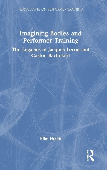 Imagining Bodies and Performer Training - Ellie Nixon