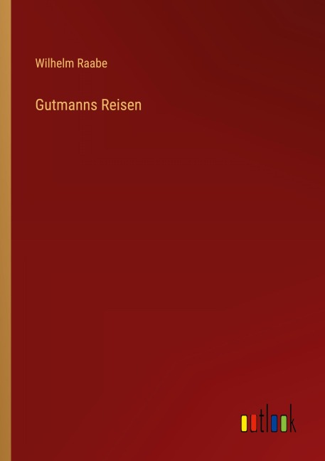 Gutmanns Reisen - Wilhelm Raabe