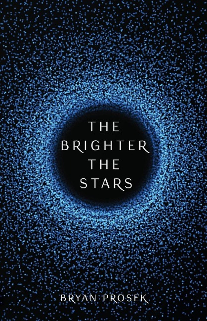 The Brighter the Stars - Bryan Prosek
