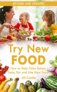 Cover-Bild zum Titel 'Try New Food: How to Help Picky Eaters Taste, Eat and Like New Foods' von 'Jill Castle'
