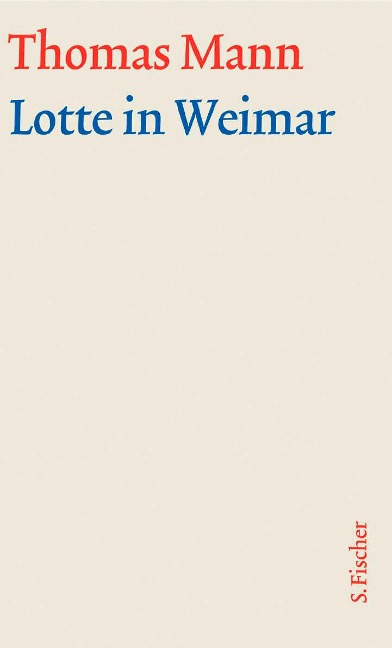 Lotte in Weimar. Große kommentierte Frankfurter Ausgabe. Textband - Thomas Mann