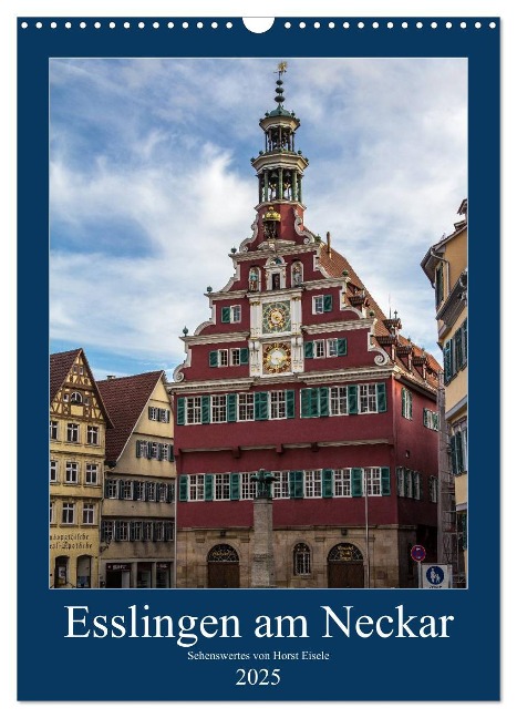 Esslingen am Neckar - Sehenswertes (Wandkalender 2025 DIN A3 hoch), CALVENDO Monatskalender - Horst Eisele