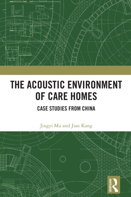 The Acoustic Environment of Care Homes - Jingyi Mu, Jian Kang