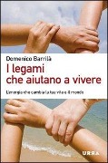 Cover-Bild zum Titel 'I legami che aiutano a vivere. L'energia che cambia la tua vita e il mondo' von 'Domenico Barrilà'