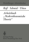 Cover-Bild zum Titel 'Arbeitsbuch "Makroökonomische Theorie"' von 'W. Roß, B. A. Schmid, E. J. Thien'