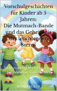 Cover-Bild zum Titel 'Vorschulgeschichten für Kinder ab 5 Jahren: Die Mutmach-Bande und das Geheimnis des leuchtenden Sterns' von 'Mirko Kukuk'