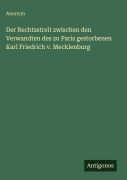Cover-Bild zum Titel 'Der Rechtsstreit zwischen den Verwandten des zu Paris gestorbenen Karl Friedrich v. Mecklenburg' von 'Anonym'