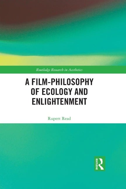 A Film-Philosophy of Ecology and Enlightenment - Rupert Read