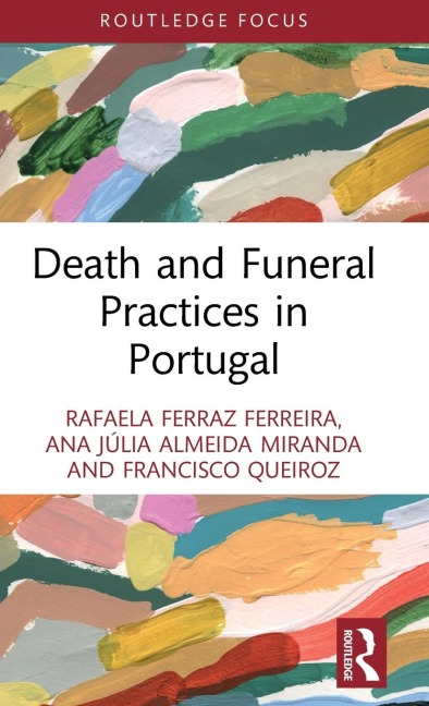 Death and Funeral Practices in Portugal - Rafaela Ferraz Ferreira, Francisco Queiroz, Ana Júlia Almeida Miranda