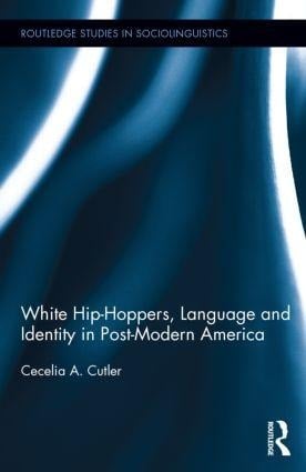 White Hip Hoppers, Language and Identity in Post-Modern America - Cecelia Cutler