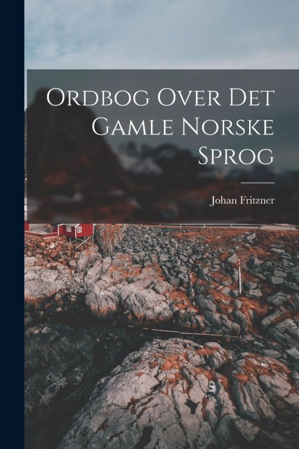 Ordbog Over Det Gamle Norske Sprog - Johan Fritzner