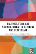 Cover-Bild zum Titel 'Distrust, Fear, and Science-Denial in Medicine and Healthcare' von 'Markus Wolfensberger, Anthony Wrigley'