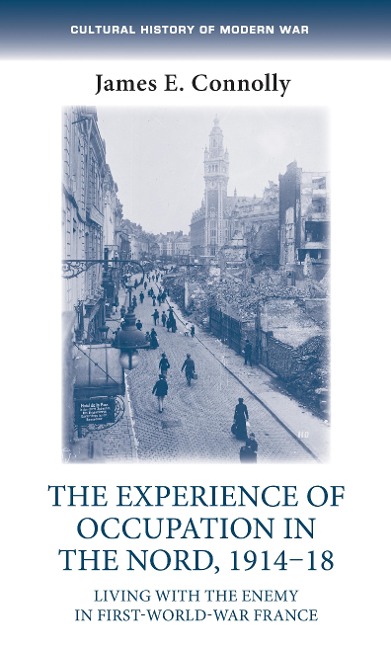 The experience of occupation in the Nord, 1914-18 - James E. Connolly