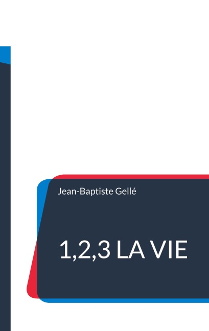 1,2,3 la vie - Jean-Baptiste Gellé