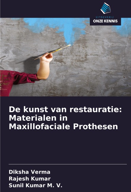 De kunst van restauratie: Materialen in Maxillofaciale Prothesen - Diksha Verma, Rajesh Kumar, Sunil Kumar M. V.