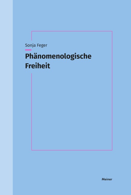 Phänomenologische Freiheit - Sonja Feger