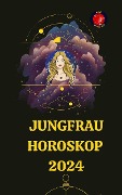 Jungfrau Horoskop 2024 - Angeline Rubi and Alina A. Rubi
