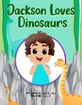 Jackson Loves Dinosaurs - Tracilyn George