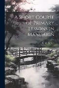 Cover-Bild zum Titel 'A Short Course of Primary Lessons in Mandarin' von ''