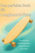 Cover-Bild zum Titel 'Das perfekte Buch für Longboard-Fans' von 'Tim Koch'
