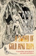 Cover-Bild zum Titel 'A Sword of Gold and Ruin' von 'Anna Smith Spark'