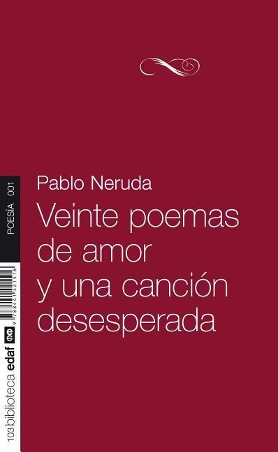 Veinte Poemas de Amor y Una Cancion Desesperada - Pablo Neruda
