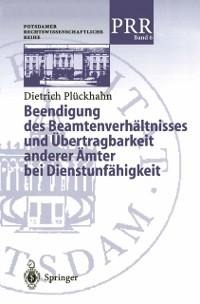 Beendigung des Beamtenverhältnisses und Übertragbarkeit anderer Ämter bei Dienstunfähigkeit - Dietrich Plöckhahn