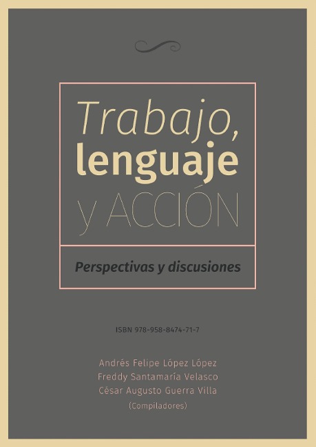 Trabajo, lenguaje y acción - Freddy Santamaría Velasco, Andrés Felipe López López, César Augusto Guerra Villa, Angélica María Rodríguez Ortiz, Yebrail Castañeda Lozano