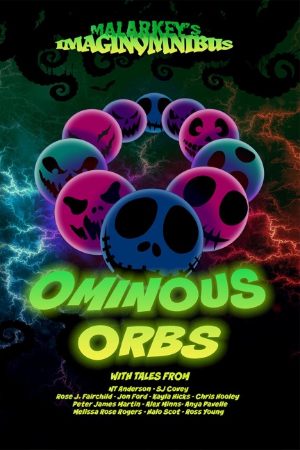 Ominous Orbs (Malarkey's ImaginOmnibus, #4) - Nt Anderson, Melissa Rose Rogers, Halo Scot, Ross Young, Sj Covey