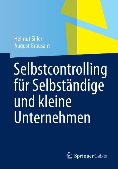 Selbstcontrolling für Selbständige und kleine Unternehmen - Helmut Siller, August Grausam
