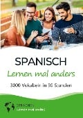 Spanisch lernen mal anders - 3000 Vokabeln in 30 Stunden - Sprachen Lernen Mal Anders