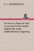 Cover-Bild zum Titel 'De Prins en Johan de Witt of ons land in het tweede tijdperk der eerste stadhouderlooze regeering' von 'P. J. Andriessen'