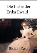 Cover-Bild zum Titel 'Die Liebe der Erika Ewald' von 'Stefan Zweig'