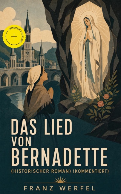 Das Lied von Bernadette (Historischer Roman) (Kommentiert) - Franz Werfel