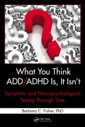 Cover-Bild zum Titel 'What You Think ADD/ADHD Is, It Isn't' von 'Barbara C. Fisher'