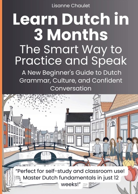 Learn Dutch in 3 Months: The Smart Way to Practice and Speak - Lisanne Chaulet