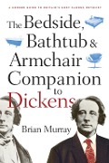 Cover-Bild zum Titel 'The Bedside, Bathtub & Armchair Companion to Dickens' von 'Brian Murray'
