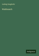 Cover-Bild zum Titel 'Waldrausch' von 'Ludwig Ganghofer'