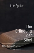 Cover-Bild zum Titel 'Die Erfindung der Bibel' von 'Lutz Spilker'