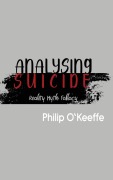 Cover-Bild zum Titel 'Analysing Suicide - Reality Myth Fallacy' von 'Philip O'Keeffe'
