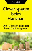 Cover-Bild zum Titel 'Clever sparen beim Hausbau' von 'Peter Schick'